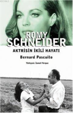 Romy Schneider Aktrisin İkili Hayatı Bernard Pascuito