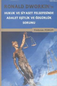 Ronald Dworkin'in Hukuk ve Siyaset Felsefesinde Adalet Eşitlik ve Özgürlük Sorunu
