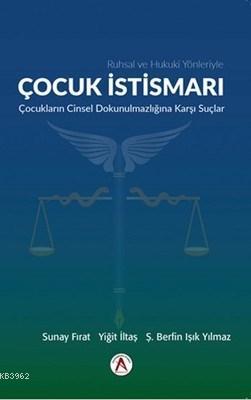 Ruhsal ve Hukuki Yönleriyle Çocuk İstismarı Çocukların Cinsel Dokunulmazlığına Karşı Suçlar
