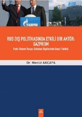 Rus Dış Politikasında Etkili Bir Aktör: Gazprom Putin Dönemi Rusya