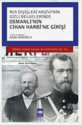 Rus Dışişleri Arşivi'nin Gizli Belgelerinde Osmanlı'nın Cihan Harbi'ne Girişi