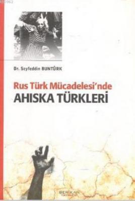 Rus Türk Mücadelesi'nde Ahıska Türkleri Seyfeddin Buntürk