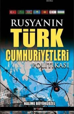 Rusya'nın Türk Cumhuriyetleri Politikası Halime Büyükgüzel