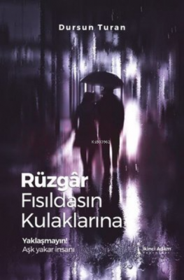 Rüzgar Fısıldasın Kulaklarına Yaklaşmayın! Aşk Yakar İnsanı