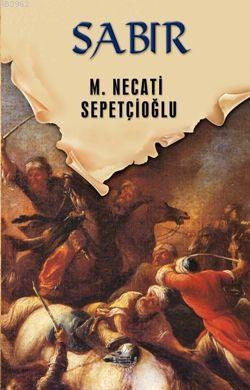 Sabır - Dünki Türkiye 11. Kitap Mustafa Necati Sepetçioğlu