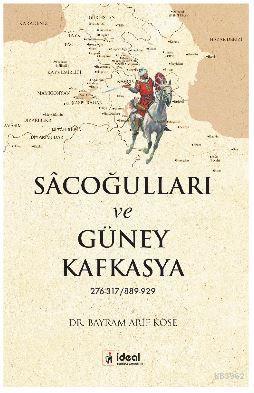 Sâcoğulları ve Güney Kafkasya 276-317/889- 929 Bayram Arif Köse