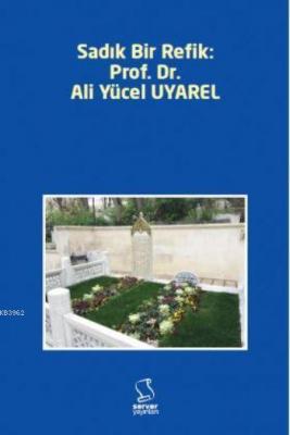 Sadık Bir Refik: Prof. Dr. Ali Yücel Uyarel