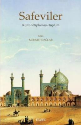 Safeviler Kültür - Diplomasi - Toplum Mehmet Dağlar