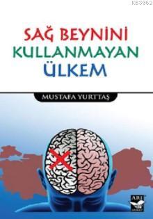 Sağ Beynini Kullanmayan Ülkem Mustafa Yurttaş