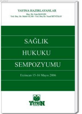 Sağlık Hukuku Sempozyumu (Erzincan 15-16 Mayıs 2006) Cem Baygın