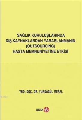 Sağlık Kuruluşlarında Dış Kaynaklardan Yararlanmanın (Outsourcing) Hasta Memnuniyetine Etkisi