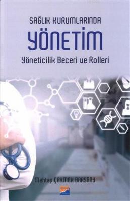 Sağlık Kurumlarında Yönetim Yöneticilik Beceri ve Rolleri