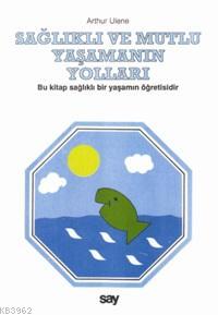 Sağlıklı ve Mutlu Yaşamanın Yolları