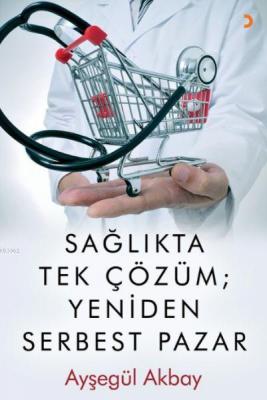 Sağlıkta Tek Çözüm: Yeniden Serbest Pazarlar