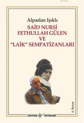 Said Nursi Fethullah Gülen ve "Laik" Sempatizanları Alpaslan Işıklı