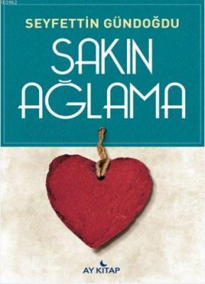 Sakın Ağlama Seyfettin Gündoğdu