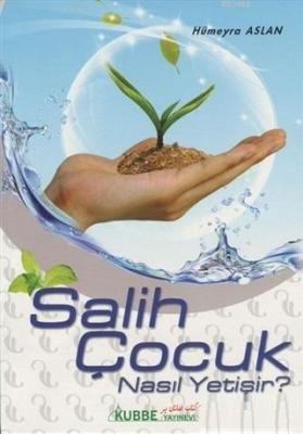 Salih Çocuk Nasıl Yetişir?
