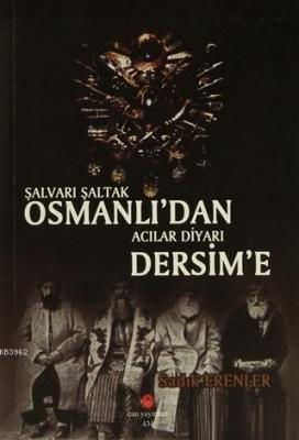 Şalvarlı Şaltak Osmanlı'dan Acılar Diyarı Dersim'e