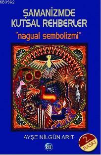 Şamanizmde Kutsal Rehberler "Nagual Sembolizmi" Ayşe Nilgün Arıt