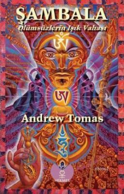 Şambala - Ölümsüzlerin Işık Vahası Andrew Tomas