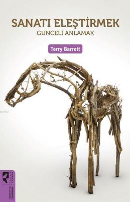 Sanatı Eleştirmek Günceli Anlamak Terry Barrett