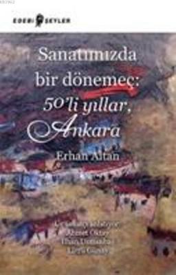 Sanatımızda Bir Dönemeç: 50li Yıllar, Ankara Erhan Altan