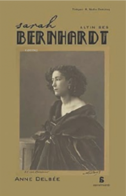 Sarah Bernhardt - Altın Ses Anne Delbee