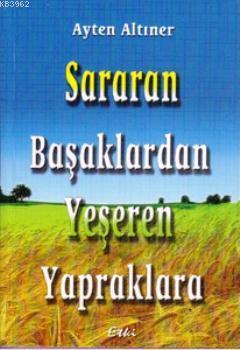 Sararan Başaklardan Yeşeren Yapraklara