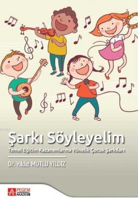 Şarkı Söyleyelim Temel Eğitim Kazanımlarına Yönelik Çocuk Şarkıları