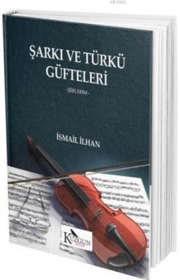 Şarkı Ve Türkü Güfteleri İsmail İlhan