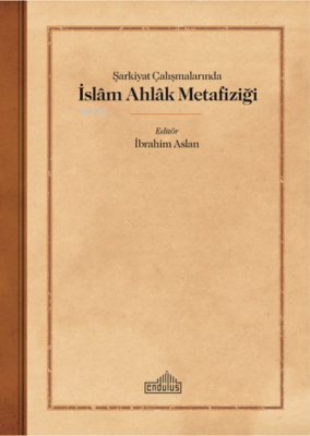 Sarkiyat Calısmalarında Islam Ahlak Metafizigi