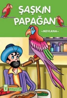 Şaşkın Papağan Mevlânâ Celâleddîn-i Rûmî