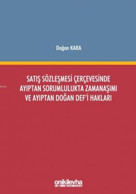 Satış Sözleşmesi Çerçevesinde Ayıptan Sorumlulukta Zamanaşımı ve Ayıptan Doğan Def'i Hakları