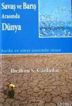 Savaş ve Barış Arasında Dünya İbrahim S. Canbolat