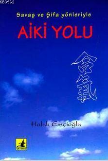 Savaş ve Şifa Yönleriyle Aiki Yolu