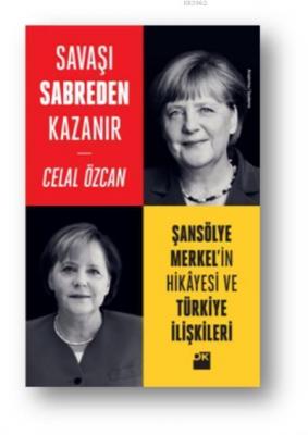 Savaşı Sabreden Kazanır Şansölye Merkelin Hikayesi ve Türkiye İlişkile