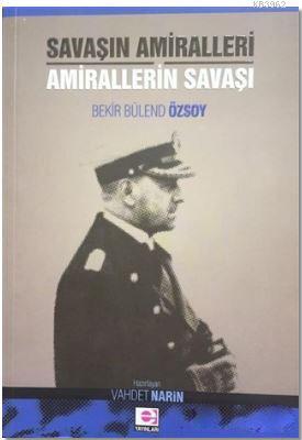 Savaşın Amiralleri Amirallerin Savaşı Bekir Bülend Özsoy