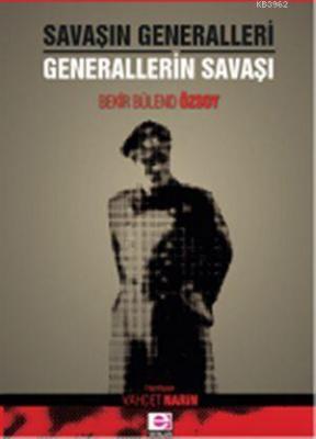 Savaşın Generalleri - Generallerin Savaşı Bekir Bülend Özsoy