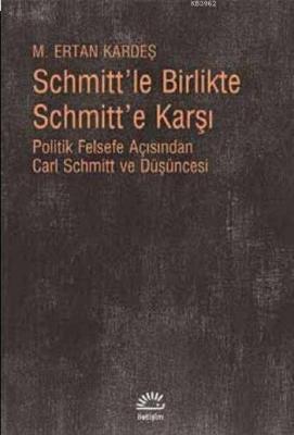 Schmitt'le Birlikte Schmitt'e Karşı M. Ertan Kardeş