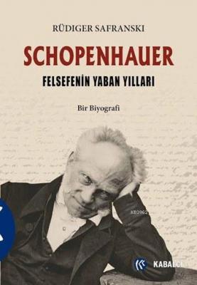 Schopenhauer - Felsefenin Yaban Yılları Rüdiger Safranski