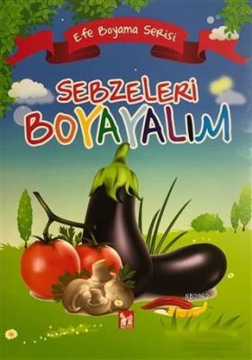 Sebzeleri Boyayalım - Efe Boyama Serisi Kolektif
