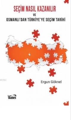 Seçim Nasıl Kazanılır ve Osmanlı' dan Türkiye' ye Seçim Tarihi Ergun G