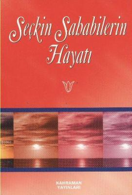 Seçkin Sahabilerin Hayatı