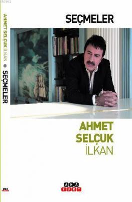 Seçmeler / Ahmet Selçuk İlkan Ahmet Selçuk İlkan