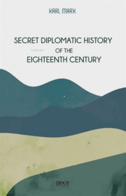 Secret Diplomatic History Of The Eighteenth Century Karl Marx
