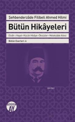 Şehbenderzade Filibeli Ahmed Hilmi Bütün Hikayeleri