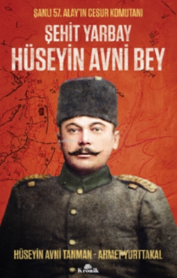 Şehit Yarbay Hüseyin Avni Bey Ahmet Yurttakal Hüseyin Avni Tanman