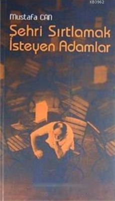Şehri Sırtlamak İsteyen Adam Mustafa Can