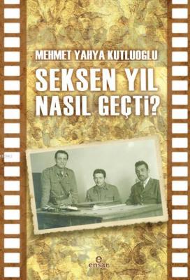 Seksen Yıl Nasıl Geçti? Mehmet Yahya Kutluoğlu