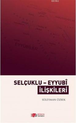Selçuklu - Eyyubi İlişkileri Süleyman Özbek